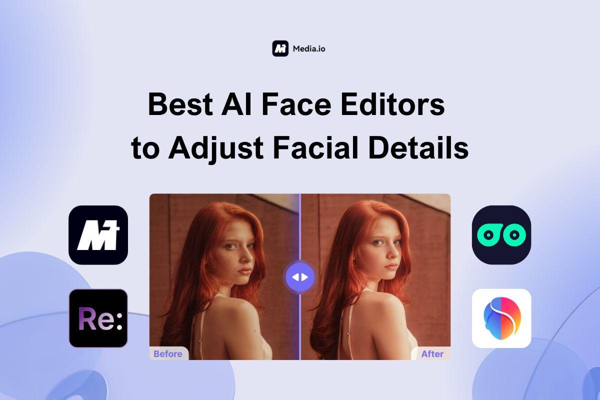 The 4 Best AI Face Editors to Adjust Facial Details [Tested]